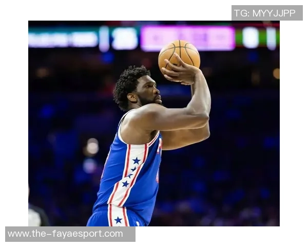 恩比德场均数据亮眼76人客场挑战魔术他有望出战提升胜算